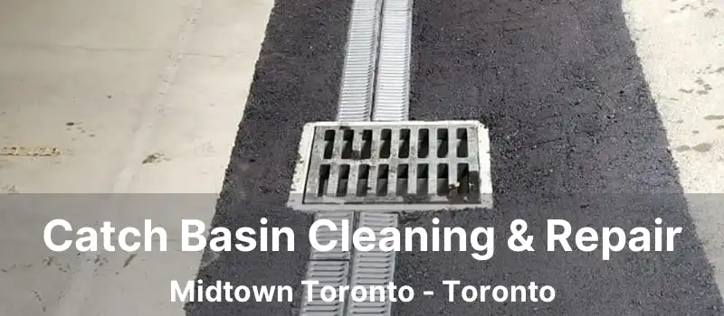  Catch Basin Cleaning & Repair Midtown Toronto - Toronto