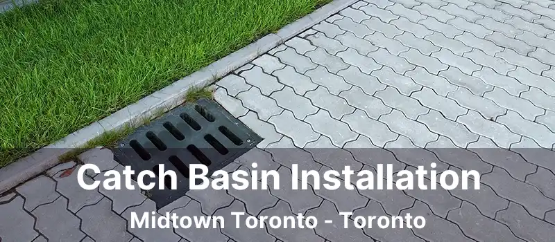  Catch Basin Installation Midtown Toronto - Toronto