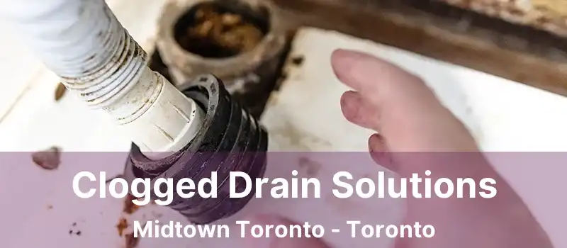  Clogged Drain Solutions Midtown Toronto - Toronto
