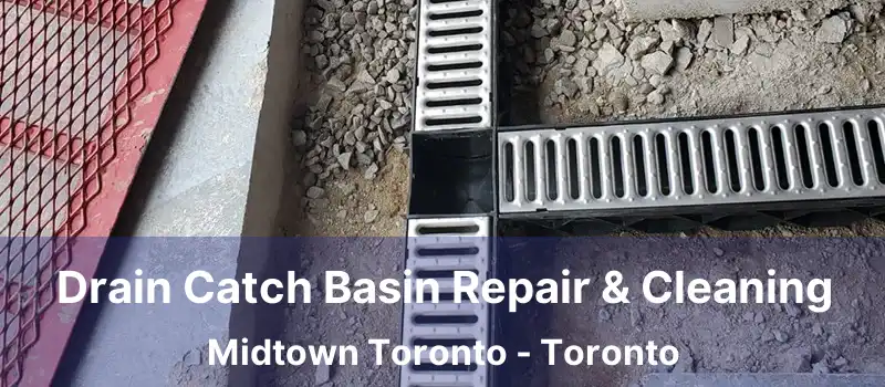  Drain Catch Basin Repair & Cleaning Midtown Toronto - Toronto