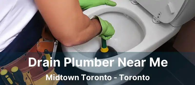  Drain Plumber Near Me Midtown Toronto - Toronto