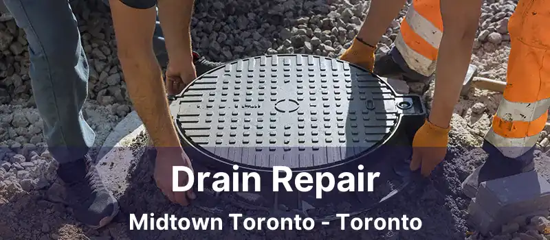 Drain Repair Midtown Toronto - Toronto