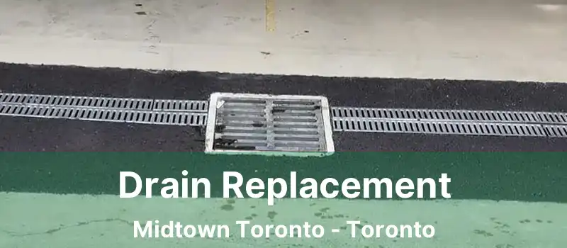  Drain Replacement Midtown Toronto - Toronto