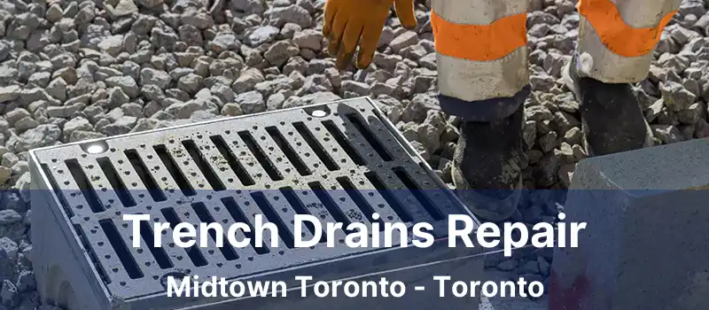  Trench Drains Repair Midtown Toronto - Toronto