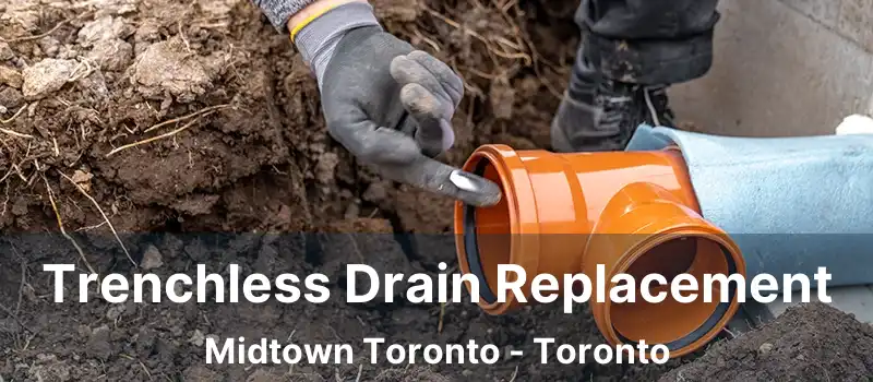  Trenchless Drain Replacement Midtown Toronto - Toronto